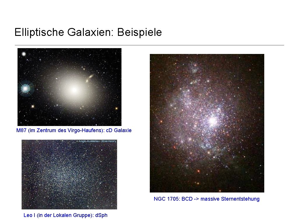 Elliptische Galaxien: Beispiele M 87 (im Zentrum des Virgo-Haufens): c. D Galaxie NGC 1705: