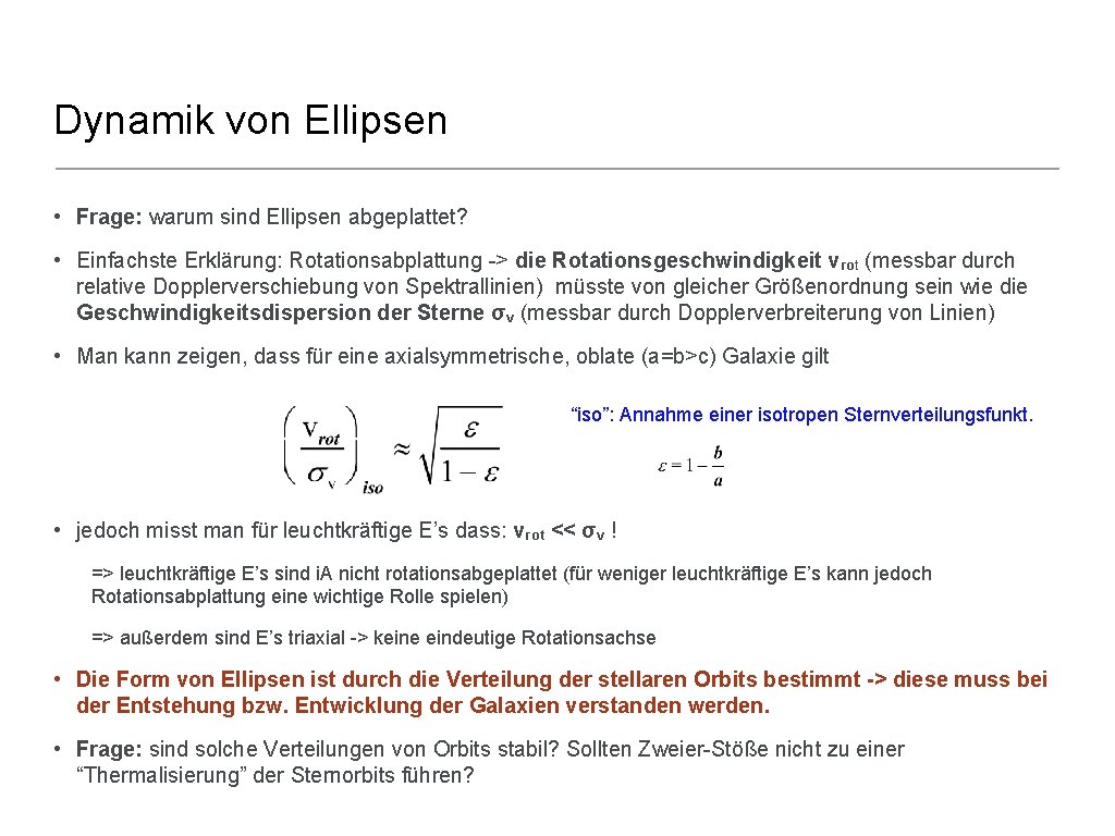 Dynamik von Ellipsen • Frage: warum sind Ellipsen abgeplattet? • Einfachste Erklärung: Rotationsabplattung ->