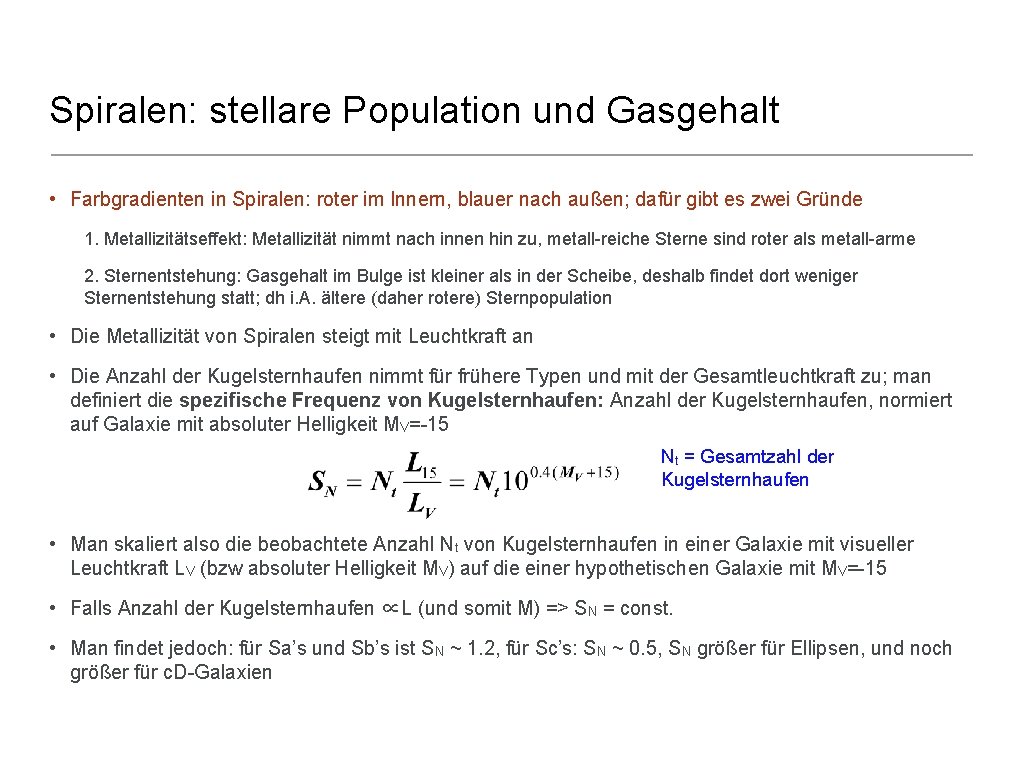 Spiralen: stellare Population und Gasgehalt • Farbgradienten in Spiralen: roter im Innern, blauer nach