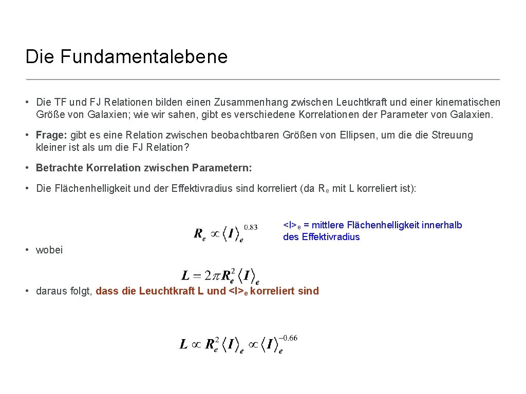 Die Fundamentalebene • Die TF und FJ Relationen bilden einen Zusammenhang zwischen Leuchtkraft und