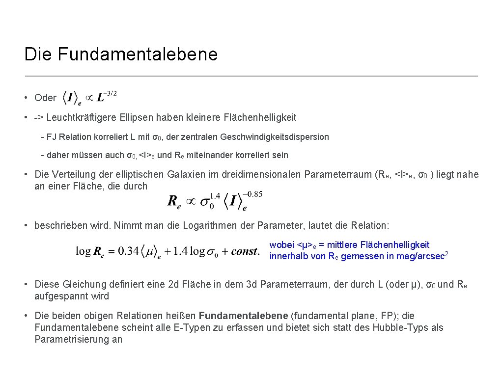 Die Fundamentalebene • Oder • -> Leuchtkräftigere Ellipsen haben kleinere Flächenhelligkeit - FJ Relation