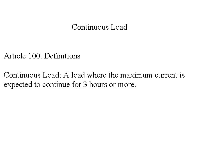 Continuous Load Article 100: Definitions Continuous Load: A load where the maximum current is