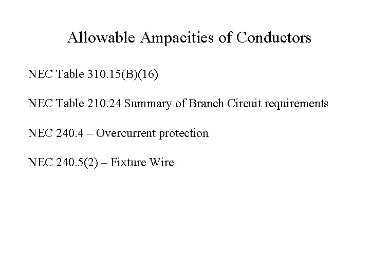 Allowable Ampacities of Conductors NEC Table 310. 15(B)(16) NEC Table 210. 24 Summary of