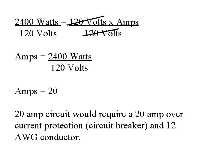 2400 Watts = 120 Volts x Amps 120 Volts Amps = 2400 Watts 120