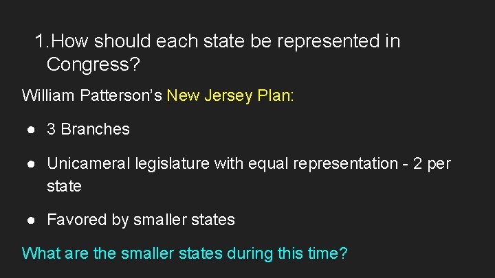 1. How should each state be represented in Congress? William Patterson’s New Jersey Plan: