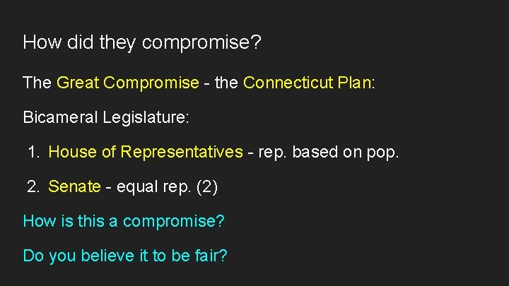 How did they compromise? The Great Compromise - the Connecticut Plan: Bicameral Legislature: 1.