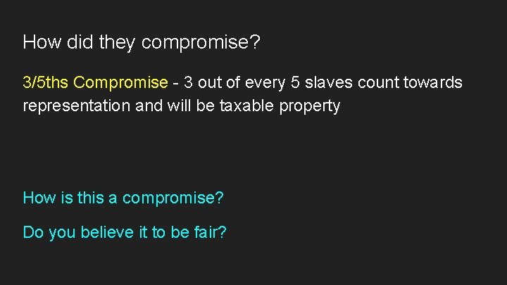 How did they compromise? 3/5 ths Compromise - 3 out of every 5 slaves