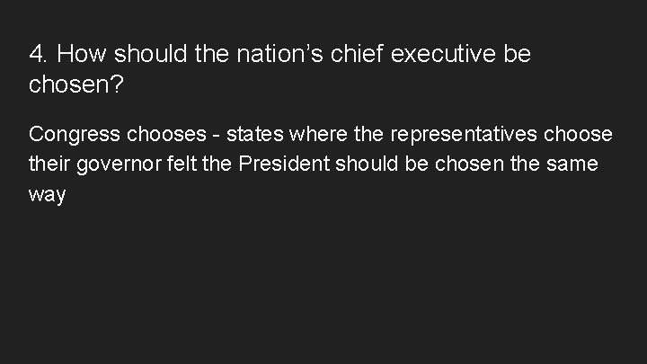 4. How should the nation’s chief executive be chosen? Congress chooses - states where