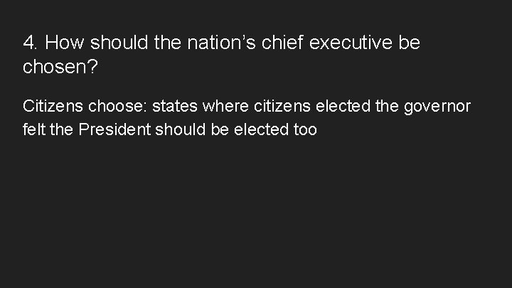 4. How should the nation’s chief executive be chosen? Citizens choose: states where citizens