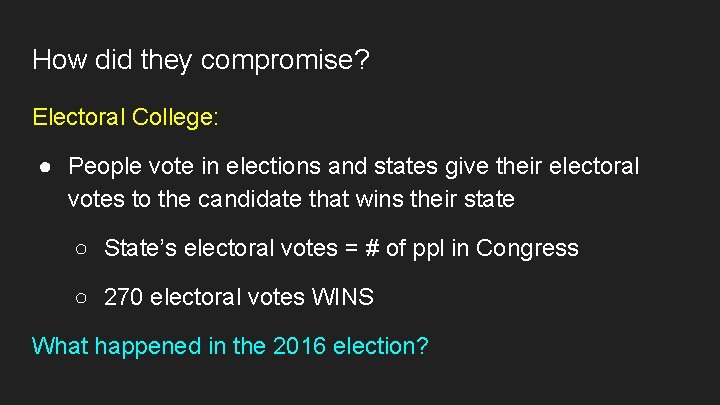 How did they compromise? Electoral College: ● People vote in elections and states give