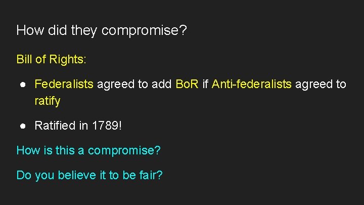 How did they compromise? Bill of Rights: ● Federalists agreed to add Bo. R