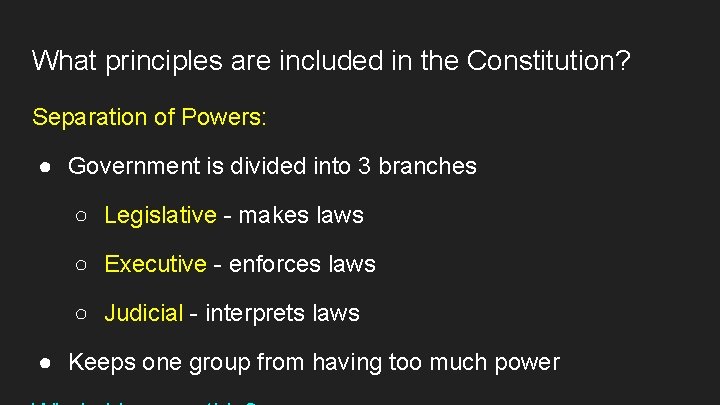 What principles are included in the Constitution? Separation of Powers: ● Government is divided