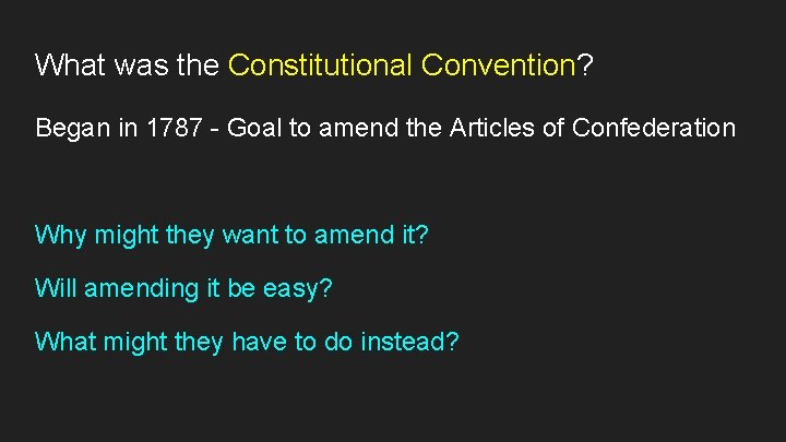 What was the Constitutional Convention? Began in 1787 - Goal to amend the Articles