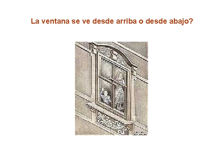 La ventana se ve desde arriba o desde abajo? 