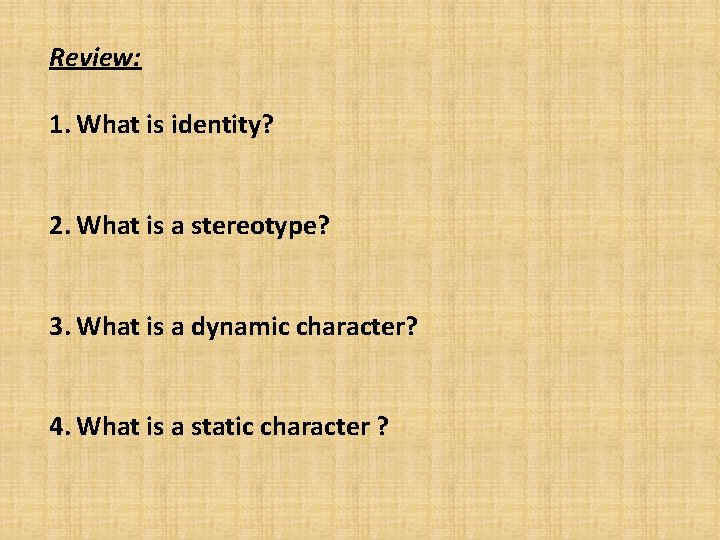 Review: 1. What is identity? 2. What is a stereotype? 3. What is a