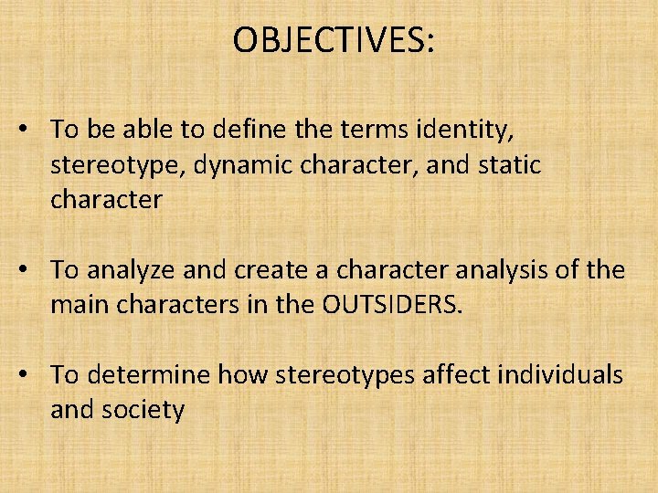 OBJECTIVES: • To be able to define the terms identity, stereotype, dynamic character, and