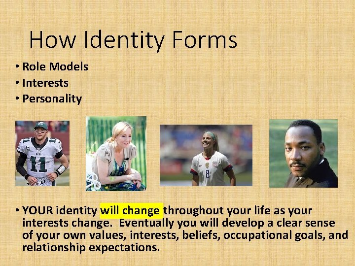 How Identity Forms • Role Models • Interests • Personality • YOUR identity will