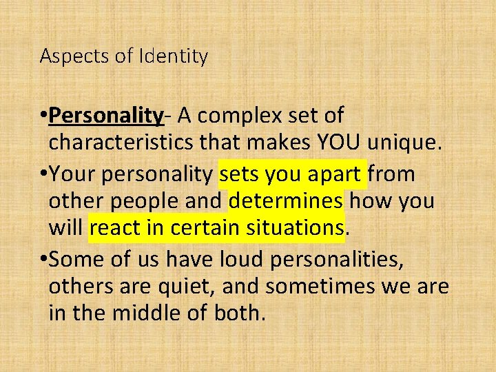 Aspects of Identity • Personality- A complex set of characteristics that makes YOU unique.