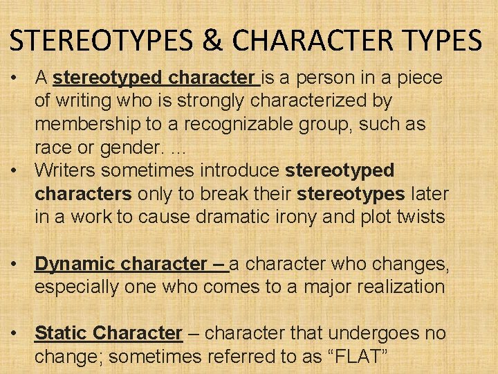 STEREOTYPES & CHARACTER TYPES • A stereotyped character is a person in a piece