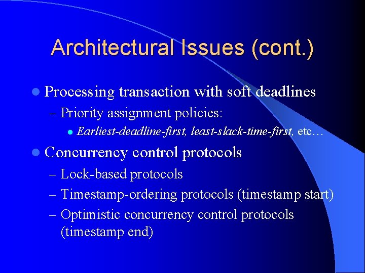 Architectural Issues (cont. ) l Processing transaction with soft deadlines – Priority assignment policies: