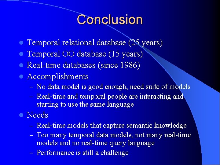 Conclusion Temporal relational database (25 years) l Temporal OO database (15 years) l Real-time