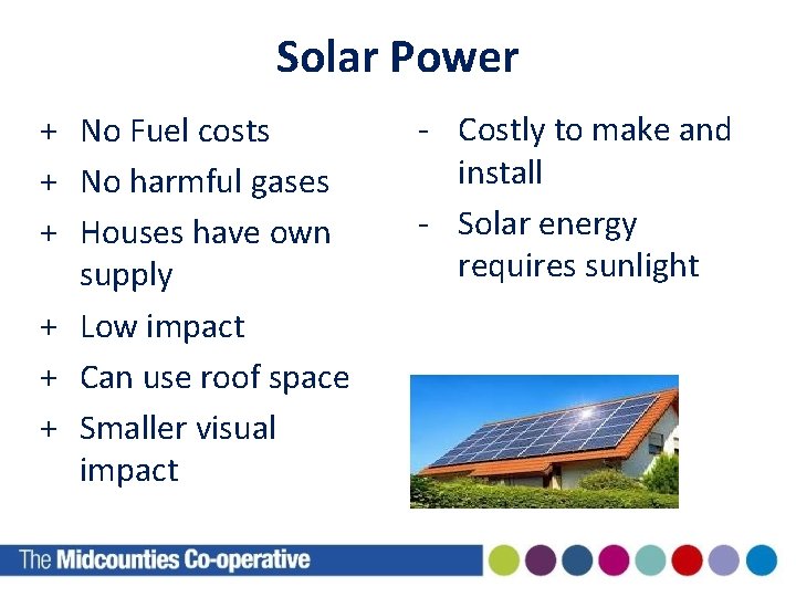 Solar Power + No Fuel costs + No harmful gases + Houses have own