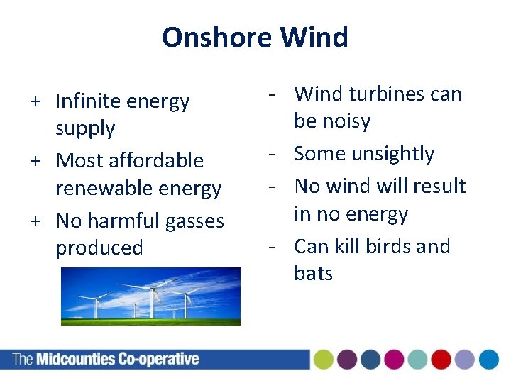 Onshore Wind + Infinite energy supply + Most affordable renewable energy + No harmful