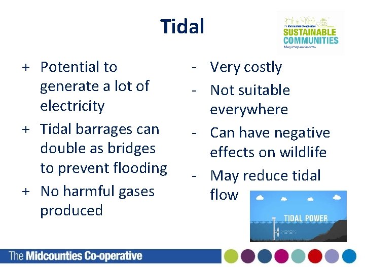 Tidal + Potential to generate a lot of electricity + Tidal barrages can double