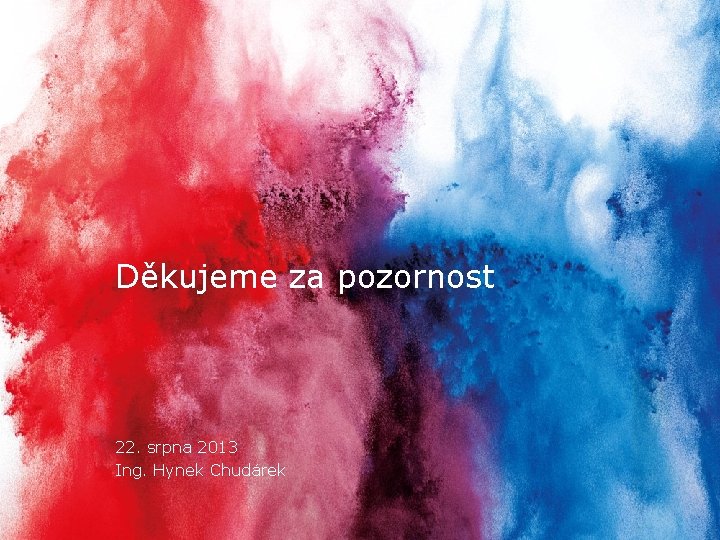 Děkujeme za pozornost 22. srpna 2013 Ing. Hynek Chudárek Strana 15 22. srpna 2013