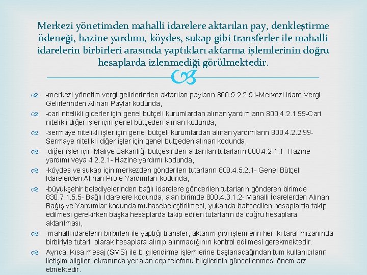 Merkezi yönetimden mahalli idarelere aktarılan pay, denkleştirme ödeneği, hazine yardımı, köydes, sukap gibi transferler