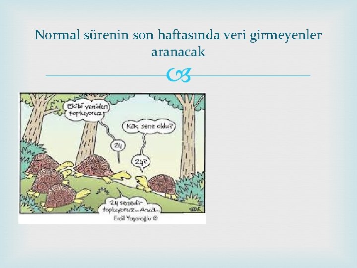 Normal sürenin son haftasında veri girmeyenler aranacak 