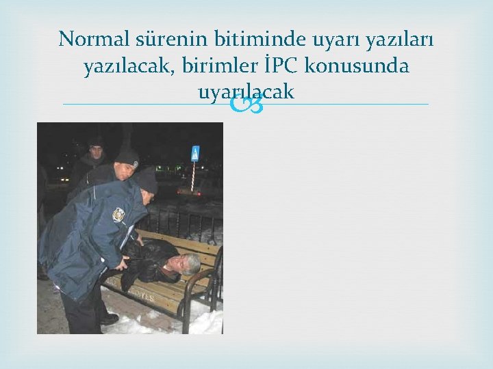 Normal sürenin bitiminde uyarı yazılacak, birimler İPC konusunda uyarılacak 