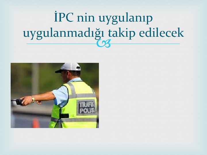 İPC nin uygulanıp uygulanmadığı takip edilecek 