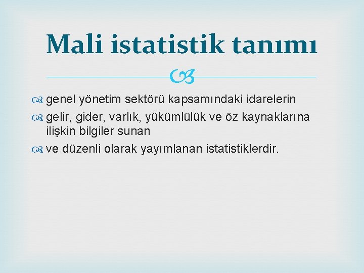 Mali istatistik tanımı genel yönetim sektörü kapsamındaki idarelerin gelir, gider, varlık, yükümlülük ve öz