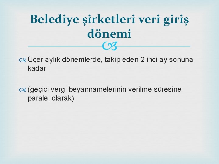 Belediye şirketleri veri giriş dönemi Üçer aylık dönemlerde, takip eden 2 inci ay sonuna