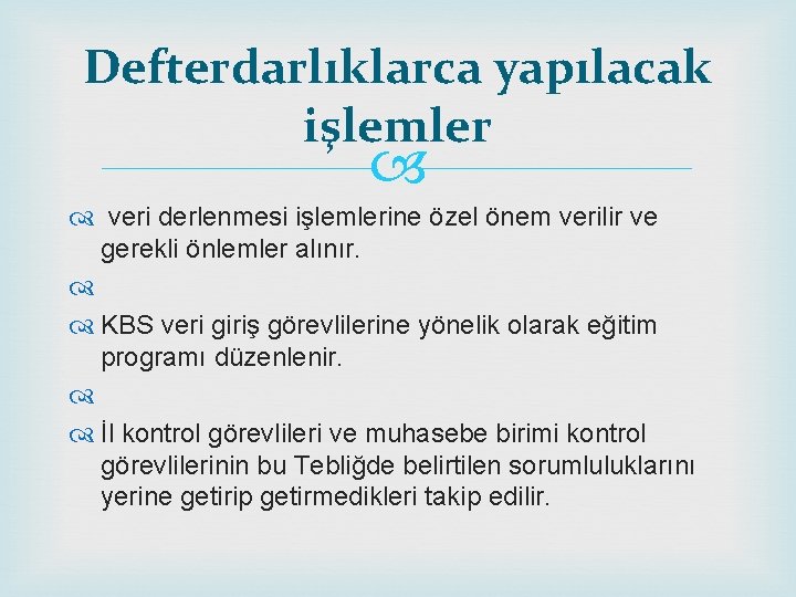 Defterdarlıklarca yapılacak işlemler veri derlenmesi işlemlerine özel önem verilir ve gerekli önlemler alınır. KBS