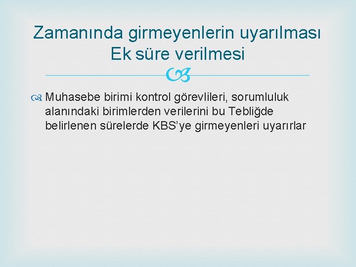 Zamanında girmeyenlerin uyarılması Ek süre verilmesi Muhasebe birimi kontrol görevlileri, sorumluluk alanındaki birimlerden verilerini