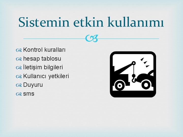 Sistemin etkin kullanımı Kontrol kuralları hesap tablosu İletişim bilgileri Kullanıcı yetkileri Duyuru sms 