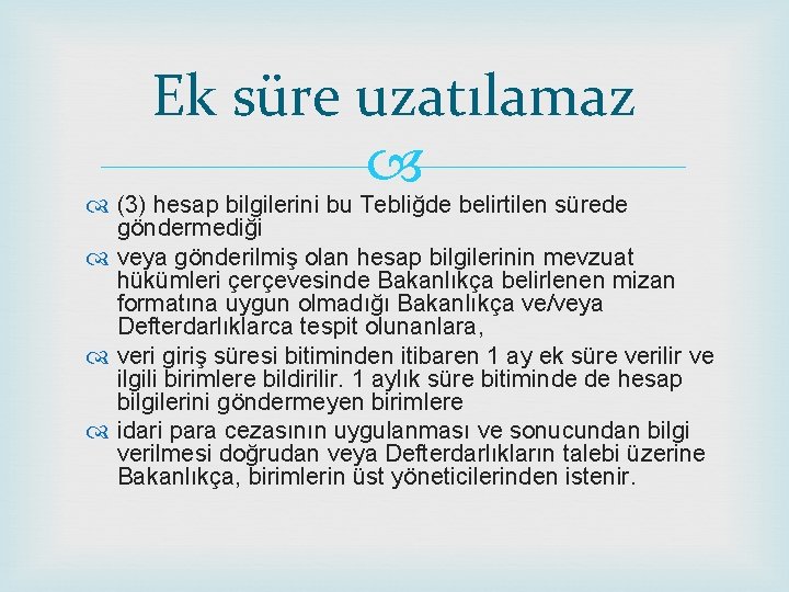 Ek süre uzatılamaz (3) hesap bilgilerini bu Tebliğde belirtilen sürede göndermediği veya gönderilmiş olan