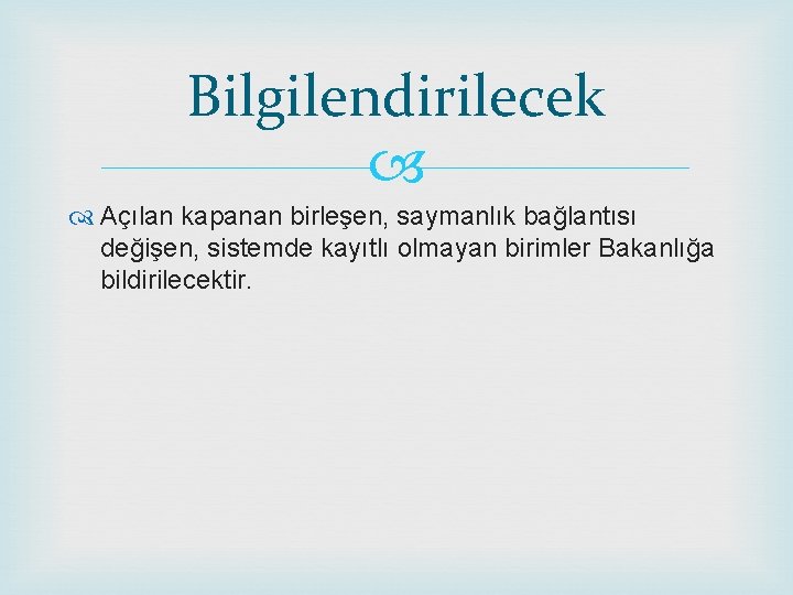 Bilgilendirilecek Açılan kapanan birleşen, saymanlık bağlantısı değişen, sistemde kayıtlı olmayan birimler Bakanlığa bildirilecektir. 