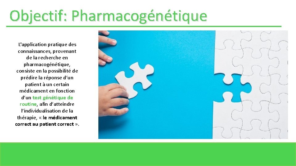 Objectif: Pharmacogénétique L'application pratique des connaissances, provenant de la recherche en pharmacogénétique, consiste en
