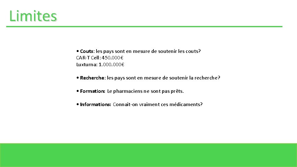 Limites • Couts: les pays sont en mesure de soutenir les couts? CAR-T Cell: