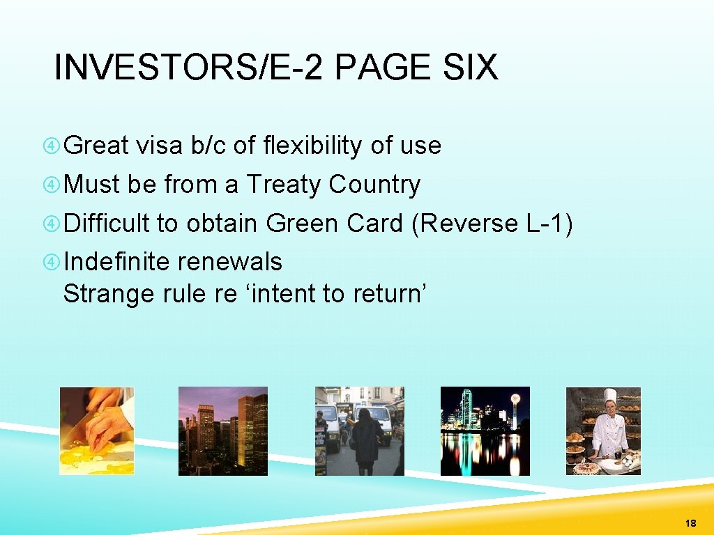 INVESTORS/E-2 PAGE SIX Great visa b/c of flexibility of use Must be from a