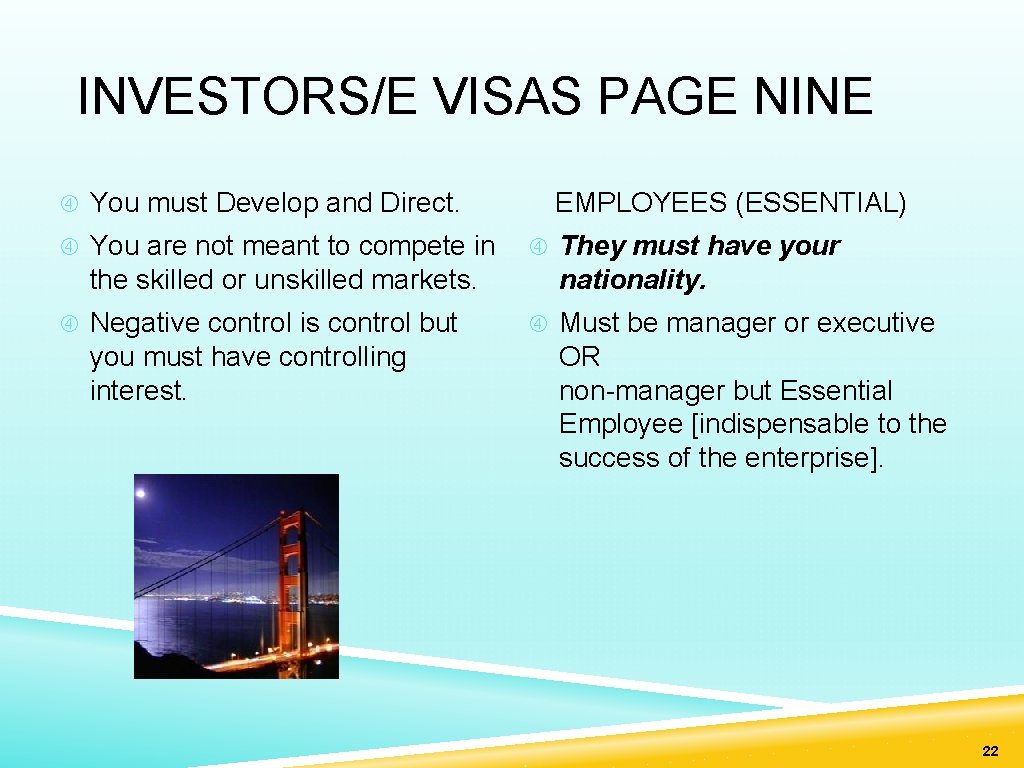 INVESTORS/E VISAS PAGE NINE You must Develop and Direct. EMPLOYEES (ESSENTIAL) You are not