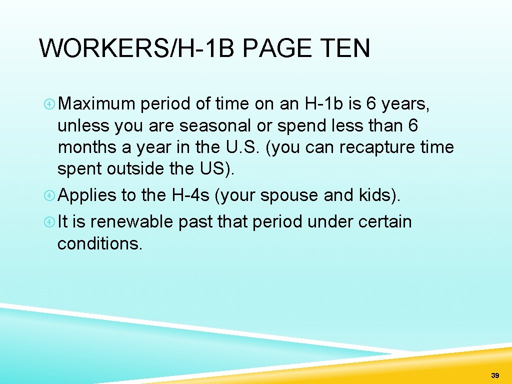 WORKERS/H-1 B PAGE TEN Maximum period of time on an H-1 b is 6