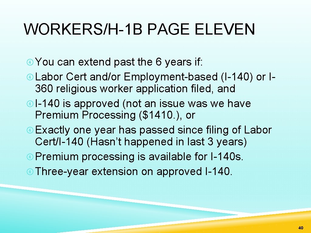 WORKERS/H-1 B PAGE ELEVEN You can extend past the 6 years if: Labor Cert