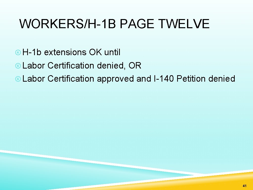 WORKERS/H-1 B PAGE TWELVE H-1 b extensions OK until Labor Certification denied, OR Labor