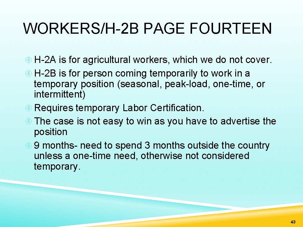 WORKERS/H-2 B PAGE FOURTEEN H-2 A is for agricultural workers, which we do not