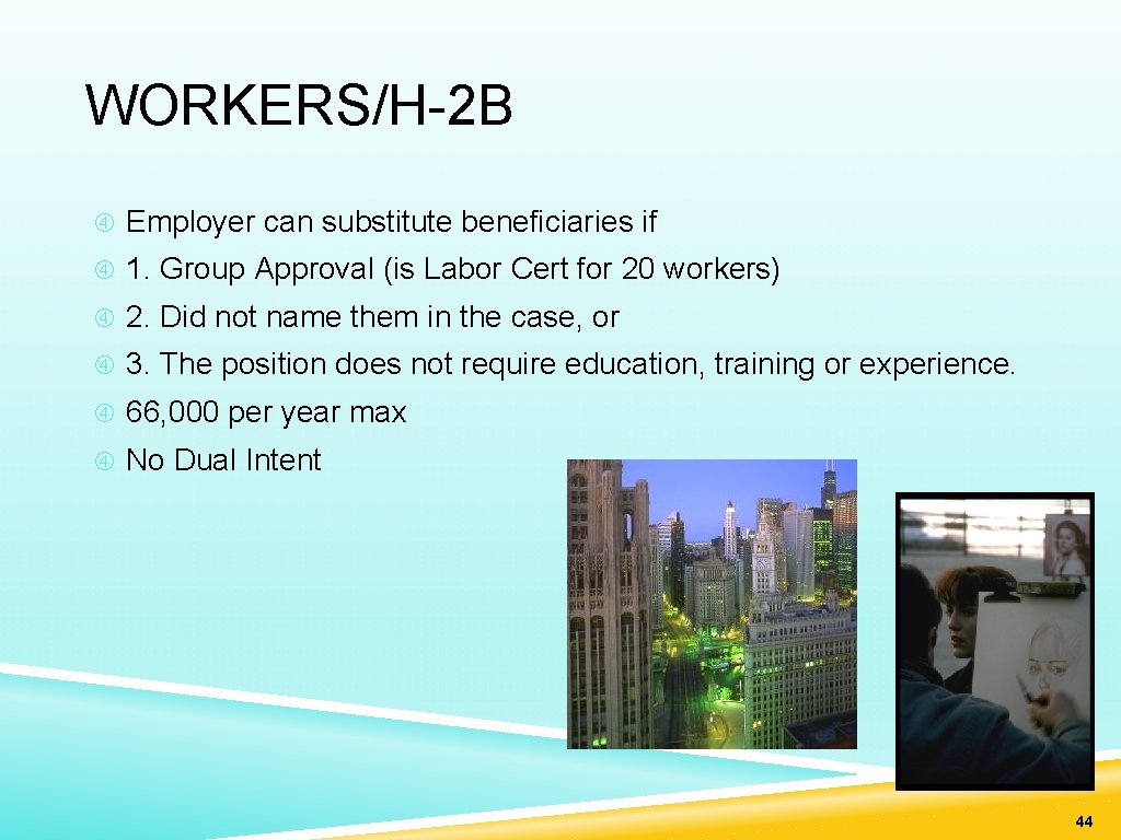 WORKERS/H-2 B Employer can substitute beneficiaries if 1. Group Approval (is Labor Cert for