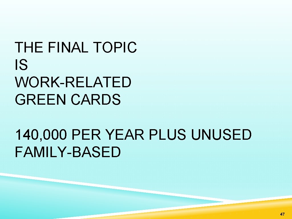 THE FINAL TOPIC IS WORK-RELATED GREEN CARDS 140, 000 PER YEAR PLUS UNUSED FAMILY-BASED